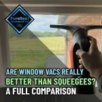Are-Window-Vacs-Really-Better-Than-Squeegees-A-Full-Comparison