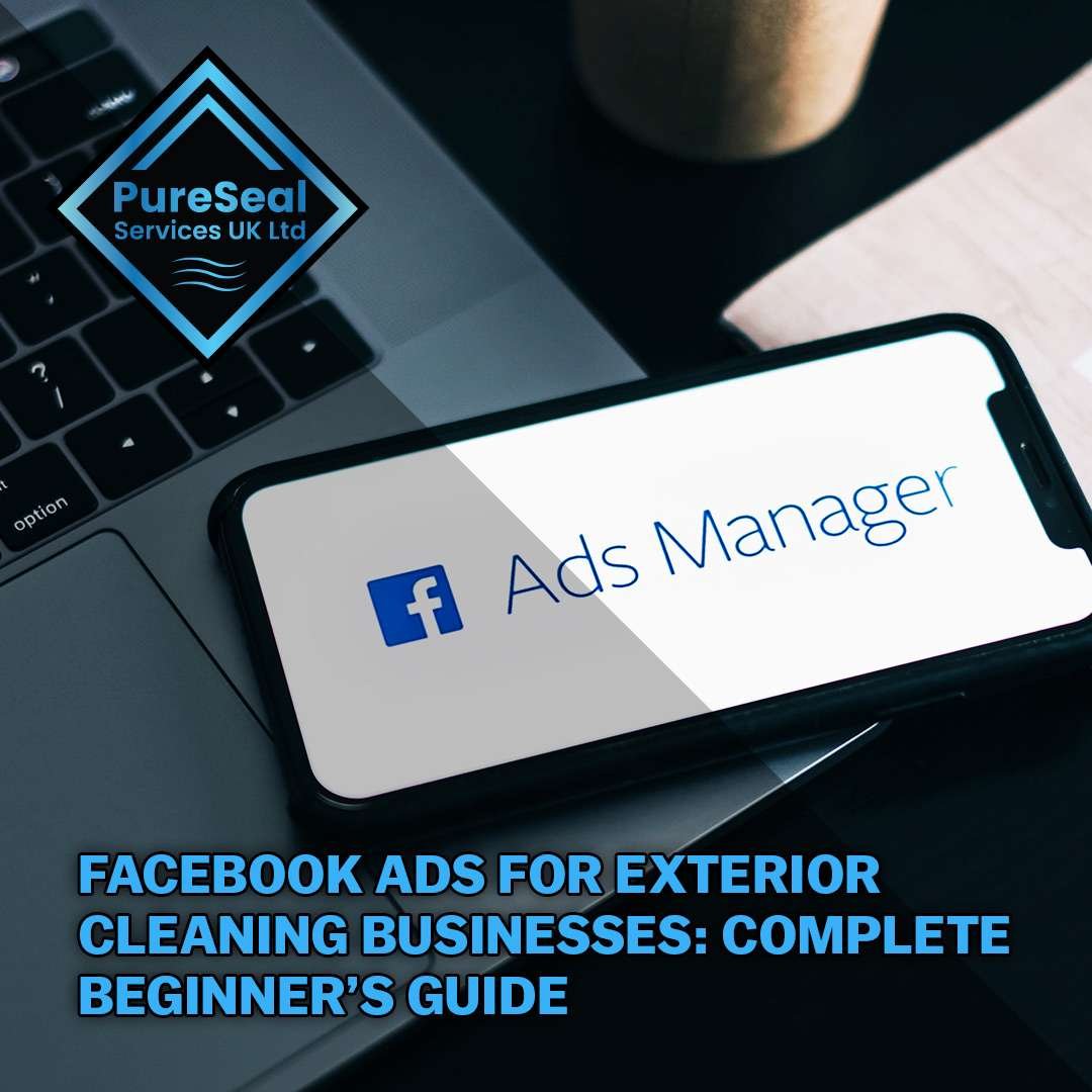 Facebook Ads for Exterior Cleaning Businesses: Complete Beginner’s Guide