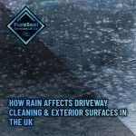 How-Rain-Affects-Driveway-Cleaning-and-Exterior-Surfaces-in-the-UK