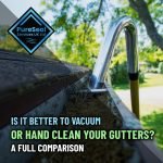 Is-It-Better-to-Vacuum-or-Hand-Clean-Your-Gutters