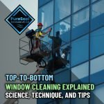 Top-to-Bottom-Window-Cleaning-Explained-Science-Technique-and-Tips