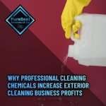 Why-Professional-Cleaning-Chemicals-Increase-Exterior-Cleaning-Business-Profits